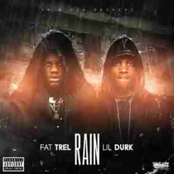 FAT TREL - Rain Ft. Lil Durk